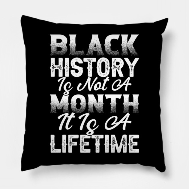 Black history is not a month it is a lifetime, Black History, African American History, Black History Month Pillow by UrbanLifeApparel