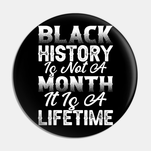 Black history is not a month it is a lifetime, Black History, African American History, Black History Month Pin by UrbanLifeApparel