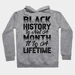 Black history is not a month it is a lifetime, Black History, African American History, Black History Month Hoodie