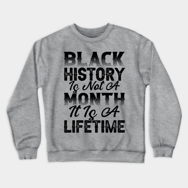 Black history is not a month it is a lifetime, Black History, African American History, Black History Month Crewneck Sweatshirt by UrbanLifeApparel
