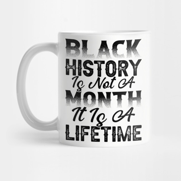 Black history is not a month it is a lifetime, Black History, African American History, Black History Month by UrbanLifeApparel