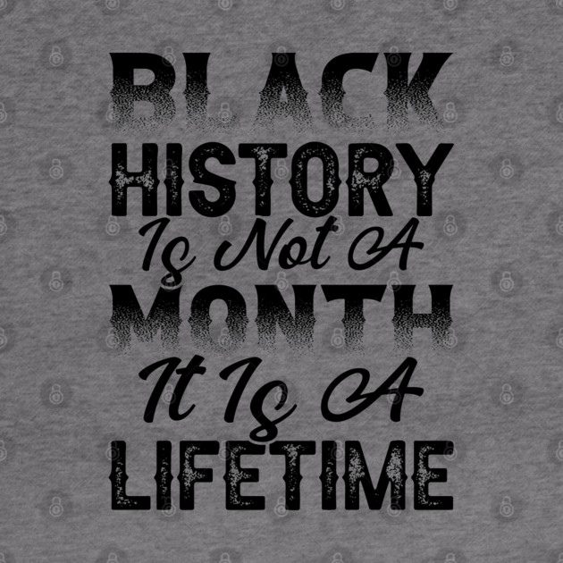 Black history is not a month it is a lifetime, Black History, African American History, Black History Month by UrbanLifeApparel