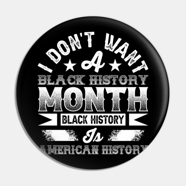 I don't want a black history month black history is American history Pin by UrbanLifeApparel