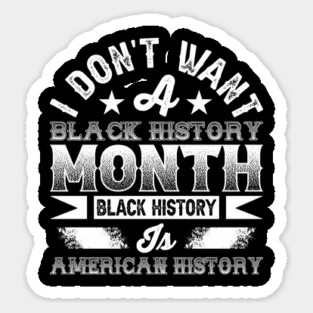 I don't want a black history month black history is American history Sticker