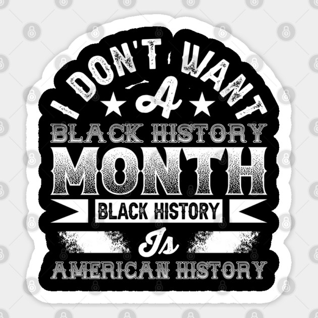 I don't want a black history month black history is American history Sticker by UrbanLifeApparel