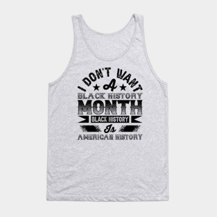 I don't want a black history month black history is American history Tank Top