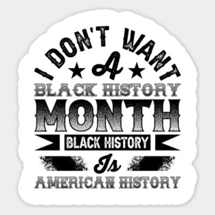 I don't want a black history month black history is American history Magnet