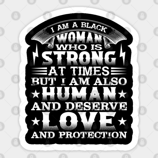 I am a black woman who is strong at times but i am also human and deserve love and protection, Black History Month Sticker by UrbanLifeApparel