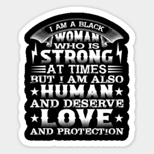 I am a black woman who is strong at times but i am also human and deserve love and protection, Black History Month Magnet
