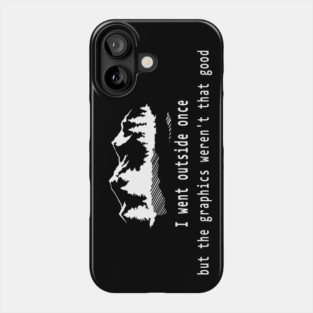 I went outside once but the graphics weren't that good Phone Case