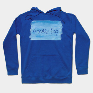 Watercolor Dream Motivation - Dream Big - Blue Hoodie