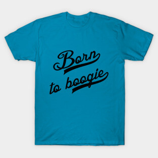 Born to Boogie T-Shirt