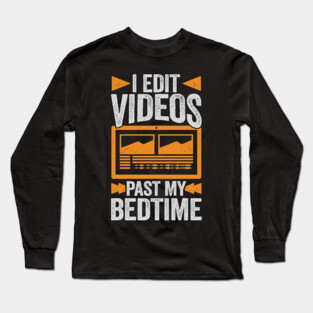 I Edit Videos Past My Bedtime Video Editor Gift Long Sleeve T-Shirt