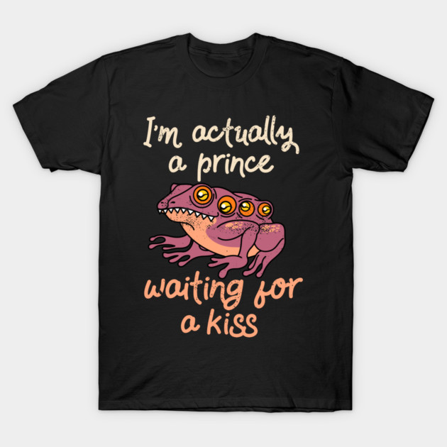I'm actually a prince waiting for a kiss Valentines Day humor T-Shirt by alcoshirts