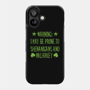 Warning! Prone to Shenanigans and Malarky St. Patrick's Day Phone Case