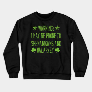 Warning! Prone to Shenanigans and Malarky St. Patrick's Day Crewneck Sweatshirt