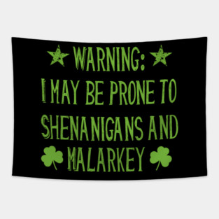 Warning! Prone to Shenanigans and Malarky St. Patrick's Day Tapestry