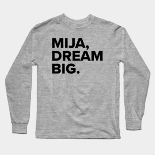 Mija, dream BIG Long Sleeve T-Shirt