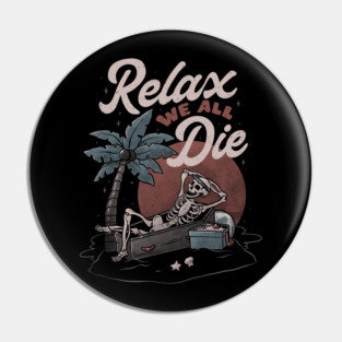 Relax We All Die - Funny Dead Skull Summer Gift Pin