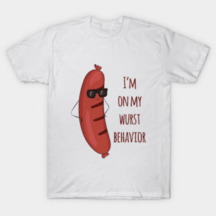 I'm On My Wurst Behavior - Funny Wurst Sausage Design T-Shirt