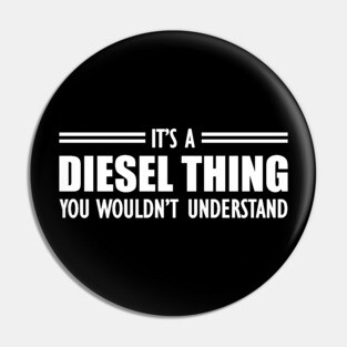 Diesel - It's a diesel thing you wouldn't understand Pin