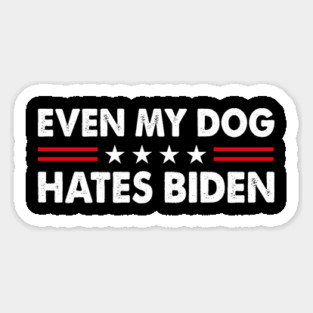 Even My Dog Hates Biden Funny Anti President Joe Biden Dogs Lover Magnet