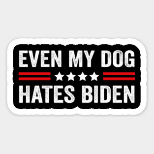 Even My Dog Hates Biden Funny Anti President Joe Biden Dogs Lover Magnet