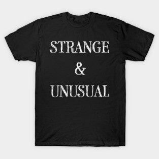 Strange and Unusual T-Shirt