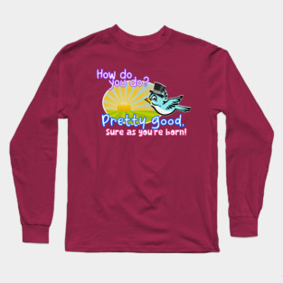 How Do You Zippity Do? Long Sleeve T-Shirt