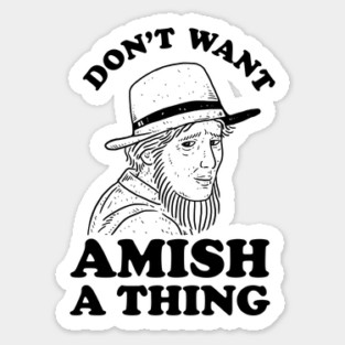 Don't Want Amish A Thing Sticker