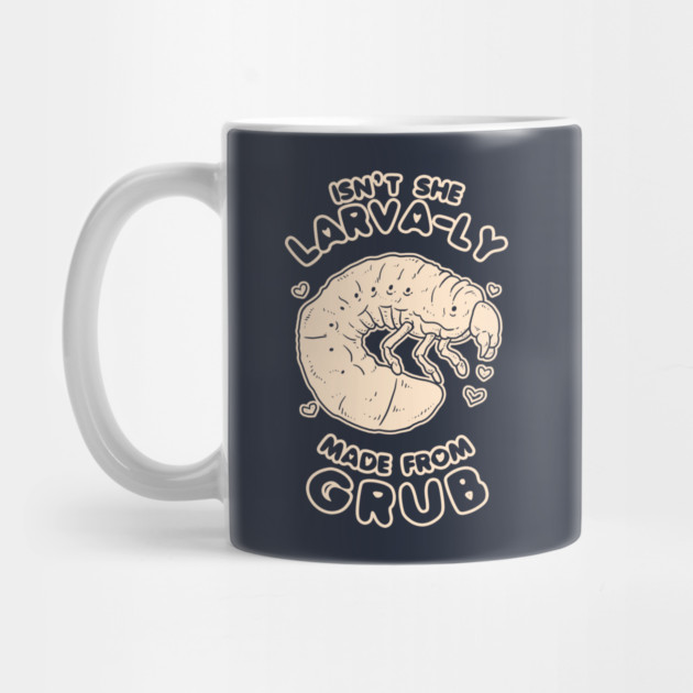 Isn't She Larva-ly Made From Grubs by dumbshirts