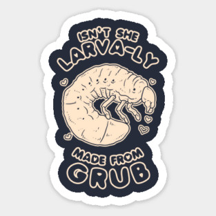Isn't She Larva-ly Made From Grubs Sticker