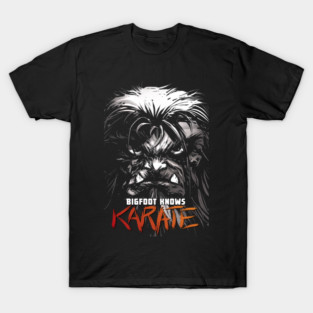 BIGFOOT KNOWS KARATE  - Josh Flowers Art T-Shirt