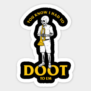 You Know I Had To Doot To Em Sticker