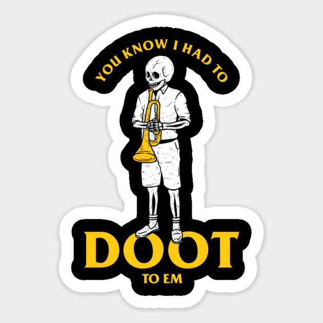 You Know I Had To Doot To Em Sticker by dumbshirts