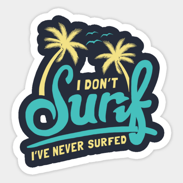I Don't Surf I've Never Surfed Sticker by dumbshirts