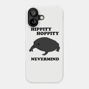 Hippity Hoppity Never Mind Phone Case