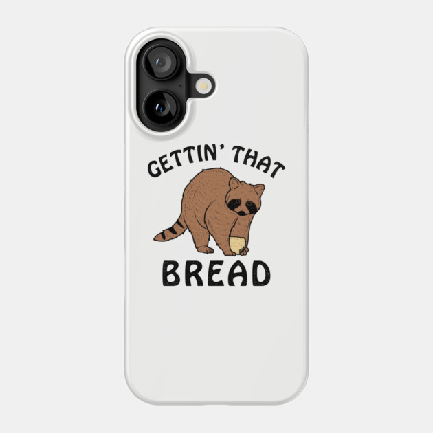 Gettin' That Bread (Racoon) Phone Case by dumbshirts