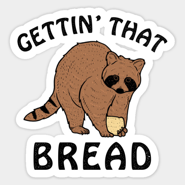 Gettin' That Bread (Racoon) Magnet by dumbshirts