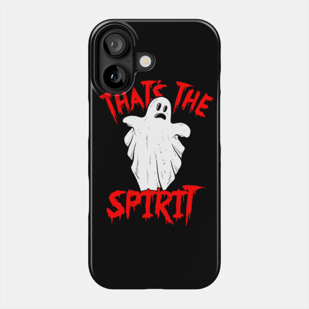 That's The Spirit Phone Case by dumbshirts