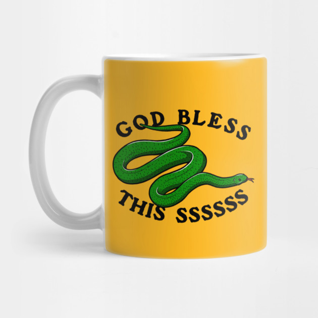 God Bless This Ssssssss by dumbshirts