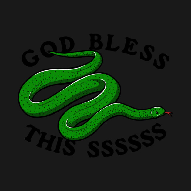 God Bless This Ssssssss by dumbshirts