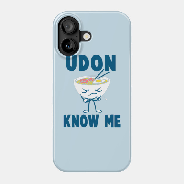 Udon Know Me Phone Case by dumbshirts