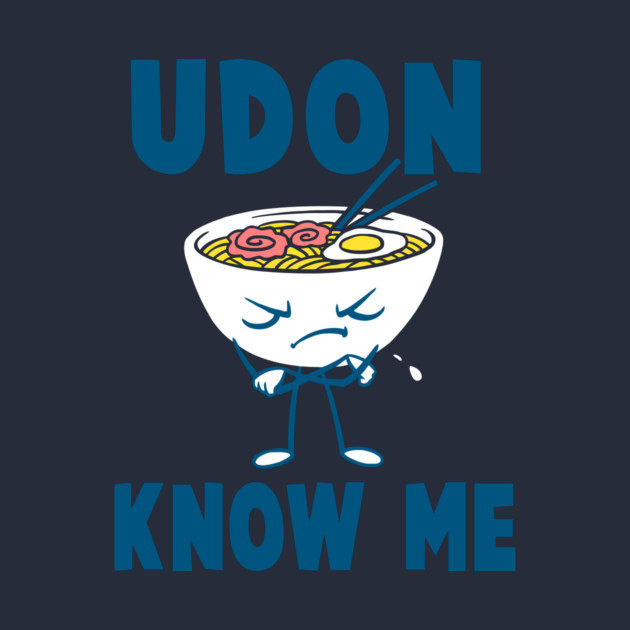 Udon Know Me by dumbshirts