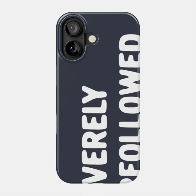 Severely Underfollowed Phone Case by dumbshirts