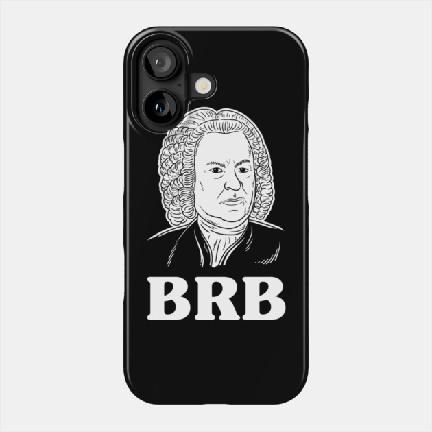 Be Right Bach BRB Phone Case by dumbshirts