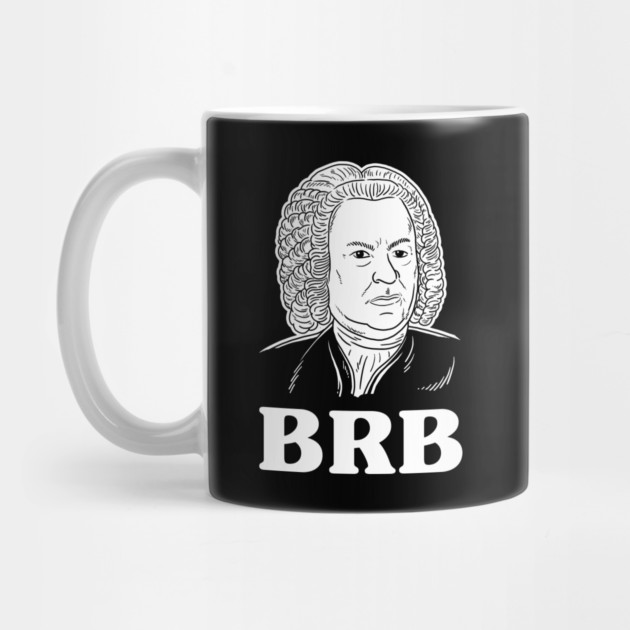 Be Right Bach BRB by dumbshirts