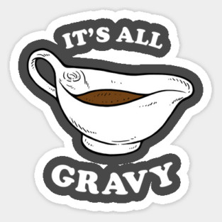 Thanksgiving saying: It's All Gravy Sticker