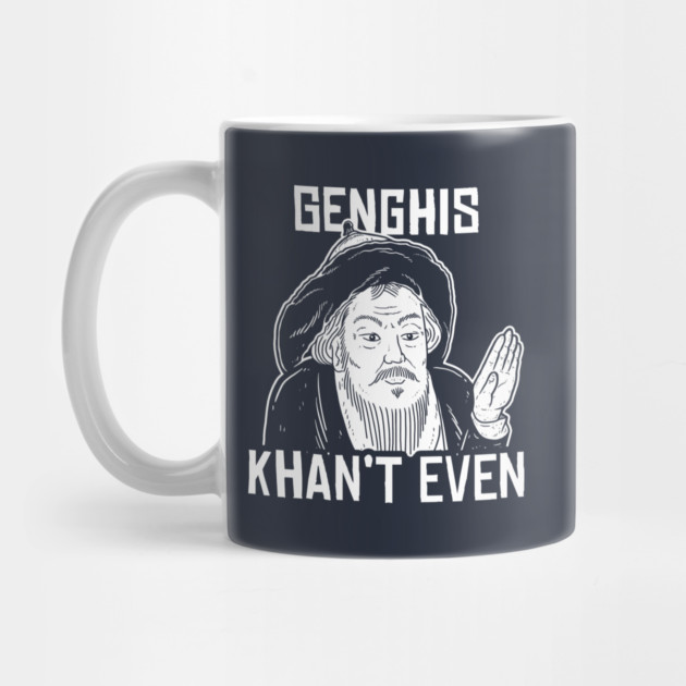Genghis Can't Even by dumbshirts