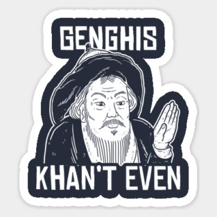 Genghis Can't Even Magnet